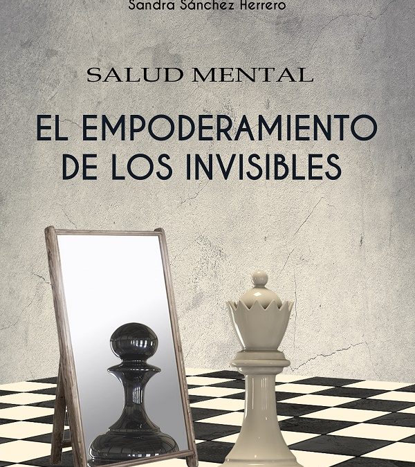 “Salud mental: el empoderamiento de los invisibles”, Sandra Sánchez Herrero y Antonio Ramos Bernal